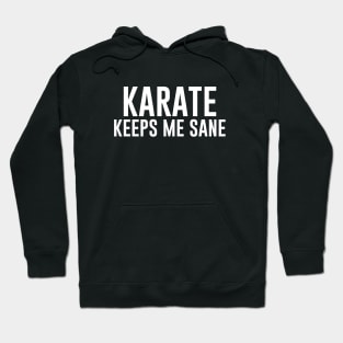 Karate Keeps Me Sane Hoodie